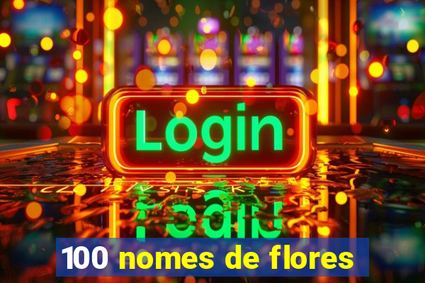 100 nomes de flores
